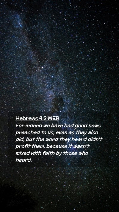 Picture 02 - Hebrews 4:2 WEB Mobile Phone Wallpaper - For indeed we have had good news preached to us, - Mobile Bible Verse Wallpaper