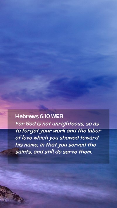 Picture 02 - Hebrews 6:10 WEB Mobile Phone Wallpaper - For God is not unrighteous, so as to forget your - Mobile Bible Verse Wallpaper