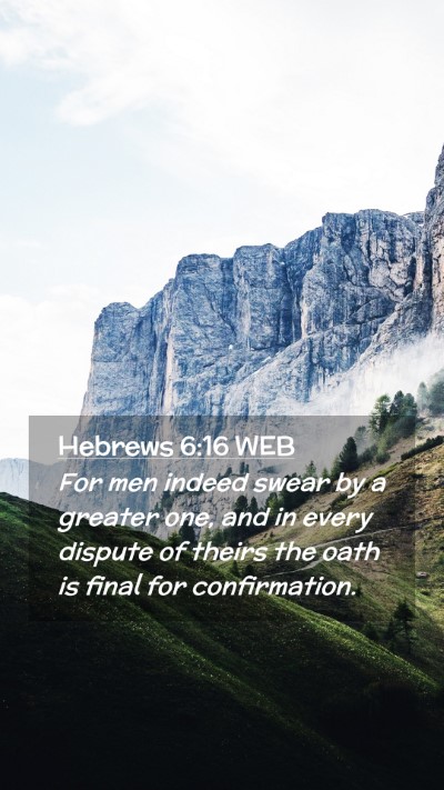 Picture 02 - Hebrews 6:16 WEB Mobile Phone Wallpaper - For men indeed swear by a greater one, and in - Mobile Bible Verse Wallpaper