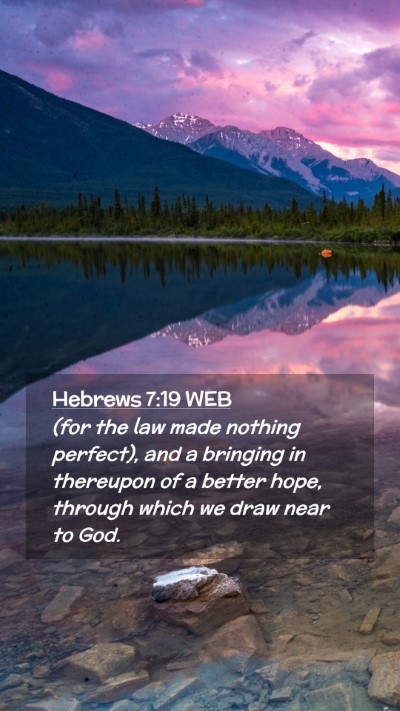 Picture 02 - Hebrews 7:19 WEB Mobile Phone Wallpaper - (for the law made nothing perfect), and a - Mobile Bible Verse Wallpaper
