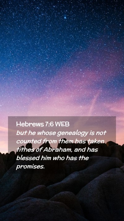 Picture 02 - Hebrews 7:6 WEB Mobile Phone Wallpaper - but he whose genealogy is not counted from them - Mobile Bible Verse Wallpaper