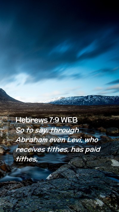 Picture 02 - Hebrews 7:9 WEB Mobile Phone Wallpaper - So to say, through Abraham even Levi, who - Mobile Bible Verse Wallpaper