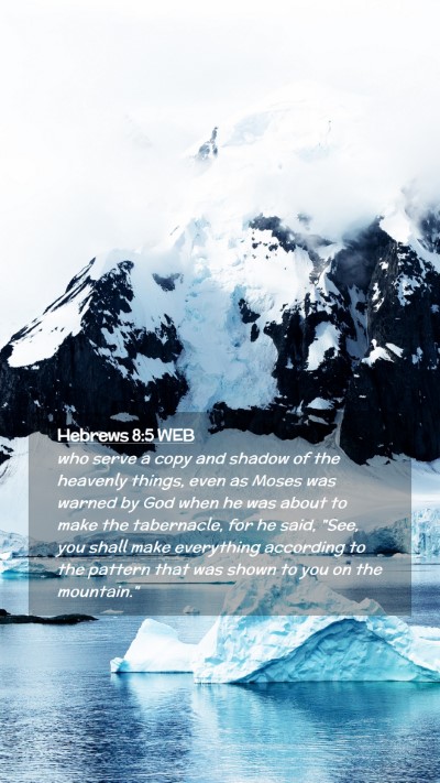 Picture 02 - Hebrews 8:5 WEB Mobile Phone Wallpaper - who serve a copy and shadow of the heavenly - Mobile Bible Verse Wallpaper