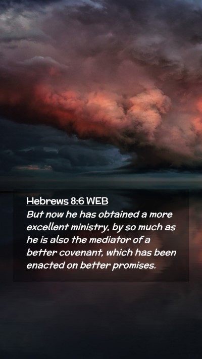Picture 02 - Hebrews 8:6 WEB Mobile Phone Wallpaper - But now he has obtained a more excellent - Mobile Bible Verse Wallpaper