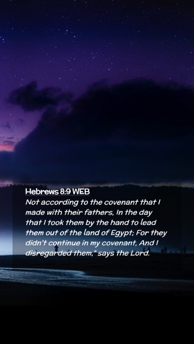Picture 02 - Hebrews 8:9 WEB Mobile Phone Wallpaper - Not according to the covenant that I made with - Mobile Bible Verse Wallpaper