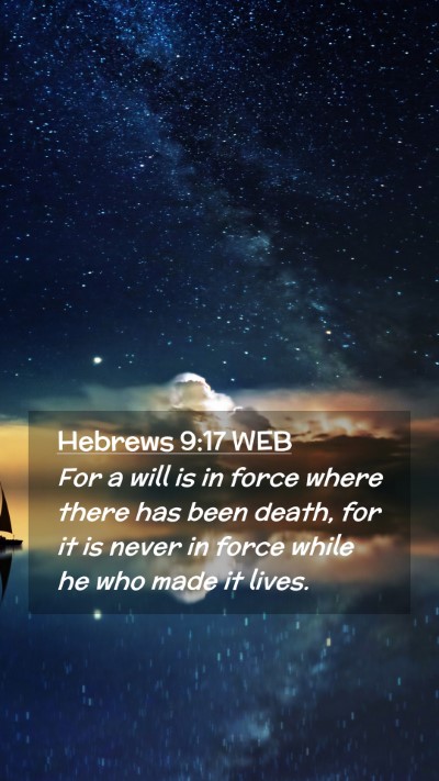 Picture 02 - Hebrews 9:17 WEB Mobile Phone Wallpaper - For a will is in force where there has been - Mobile Bible Verse Wallpaper
