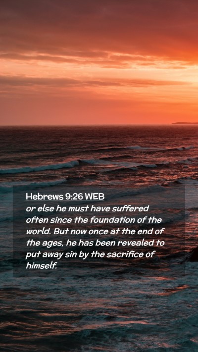 Picture 02 - Hebrews 9:26 WEB Mobile Phone Wallpaper - or else he must have suffered often since the - Mobile Bible Verse Wallpaper