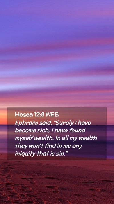 Picture 02 - Hosea 12:8 WEB Mobile Phone Wallpaper - Ephraim said, 