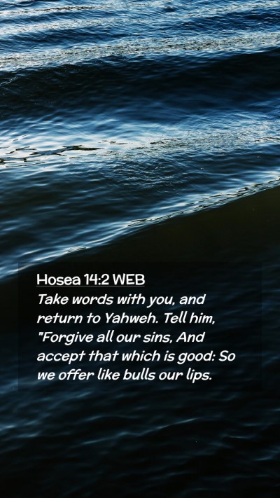 Picture 02 - Hosea 14:2 WEB Mobile Phone Wallpaper - Take words with you, and return to Yahweh. Tell - Mobile Bible Verse Wallpaper