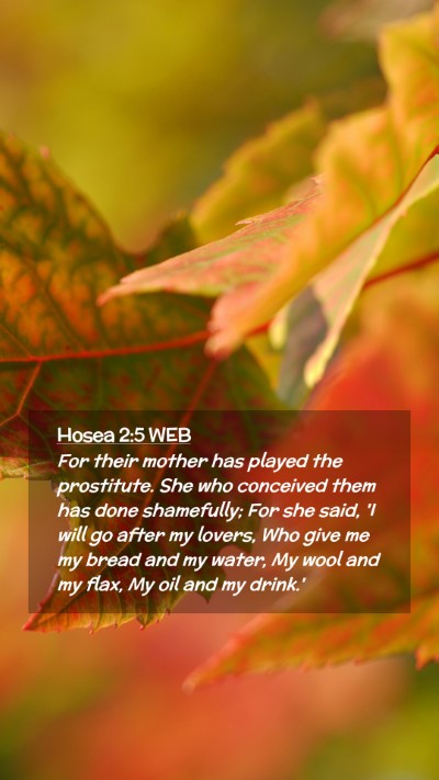 Picture 02 - Hosea 2:5 WEB Mobile Phone Wallpaper - For their mother has played the prostitute. She - Mobile Bible Verse Wallpaper