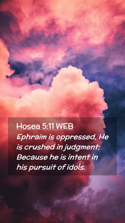 Picture 02 - Hosea 5:11 WEB Mobile Phone Wallpaper - Ephraim is oppressed, He is crushed in judgment; - Mobile Bible Verse Wallpaper
