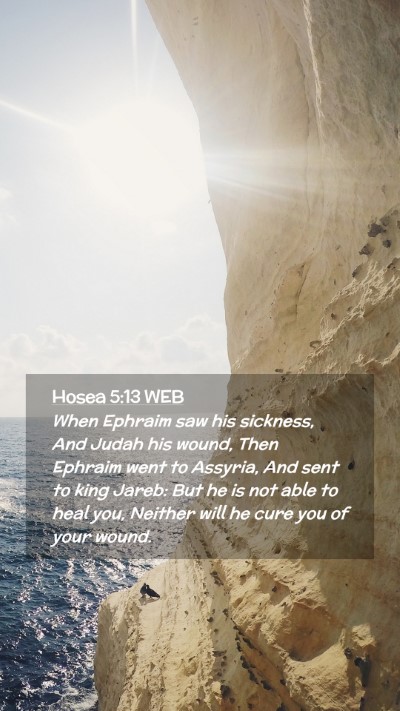 Picture 02 - Hosea 5:13 WEB Mobile Phone Wallpaper - When Ephraim saw his sickness, And Judah his - Mobile Bible Verse Wallpaper