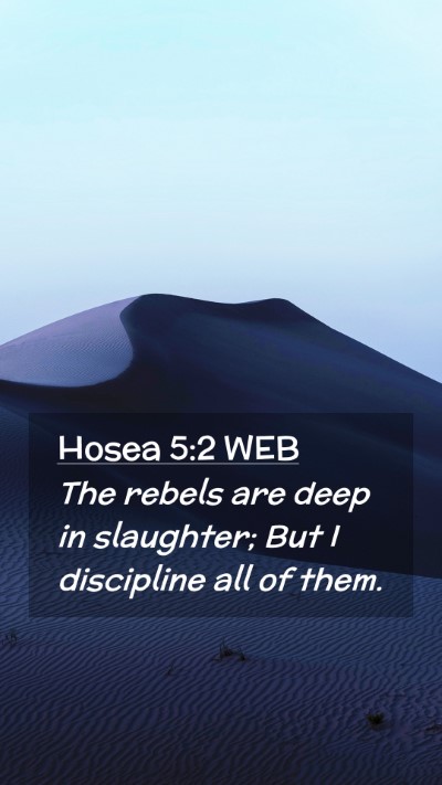 Picture 02 - Hosea 5:2 WEB Mobile Phone Wallpaper - The rebels are deep in slaughter; But I - Mobile Bible Verse Wallpaper