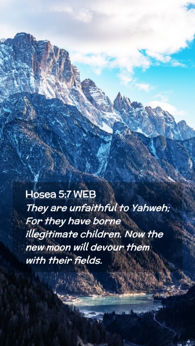 Picture 02 - Hosea 5:7 WEB Mobile Phone Wallpaper - They are unfaithful to Yahweh; For they have - Mobile Bible Verse Wallpaper