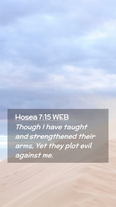 Picture 02 - Hosea 7:15 WEB Mobile Phone Wallpaper - Though I have taught and strengthened their arms, - Mobile Bible Verse Wallpaper