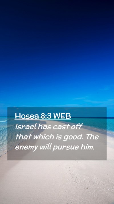 Picture 02 - Hosea 8:3 WEB Mobile Phone Wallpaper - Israel has cast off that which is good. The enemy - Mobile Bible Verse Wallpaper