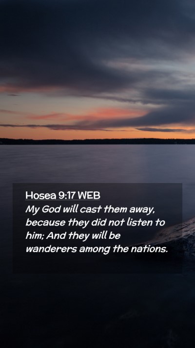 Picture 02 - Hosea 9:17 WEB Mobile Phone Wallpaper - My God will cast them away, because they did not - Mobile Bible Verse Wallpaper