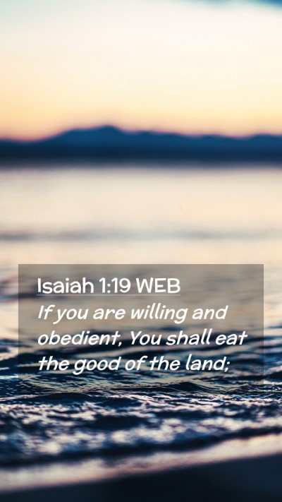 Picture 02 - Isaiah 1:19 WEB Mobile Phone Wallpaper - If you are willing and obedient, You shall eat - Mobile Bible Verse Wallpaper