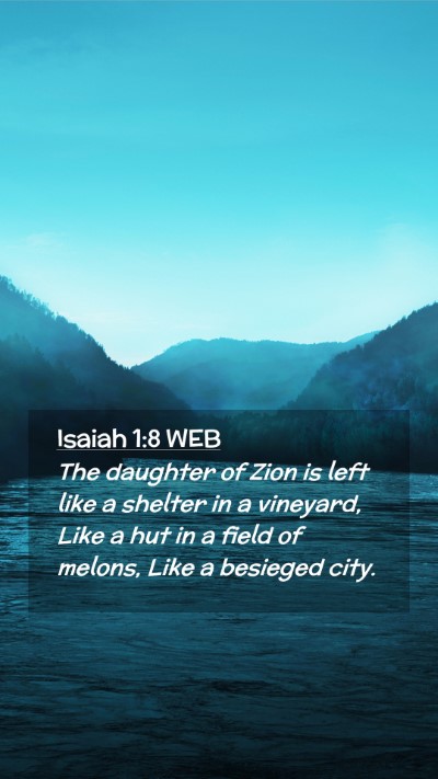 Picture 02 - Isaiah 1:8 WEB Mobile Phone Wallpaper - The daughter of Zion is left like a shelter in a - Mobile Bible Verse Wallpaper