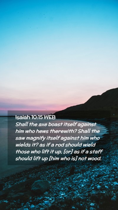 Picture 02 - Isaiah 10:15 WEB Mobile Phone Wallpaper - Shall the axe boast itself against him who hews - Mobile Bible Verse Wallpaper