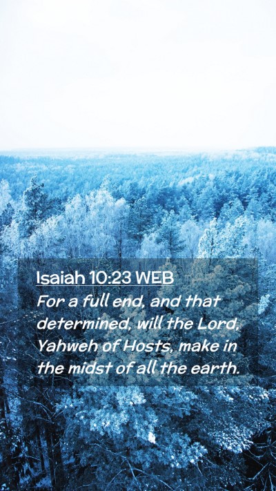 Picture 02 - Isaiah 10:23 WEB Mobile Phone Wallpaper - For a full end, and that determined, will the - Mobile Bible Verse Wallpaper