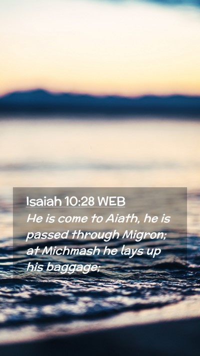 Picture 02 - Isaiah 10:28 WEB Mobile Phone Wallpaper - He is come to Aiath, he is passed through Migron; - Mobile Bible Verse Wallpaper