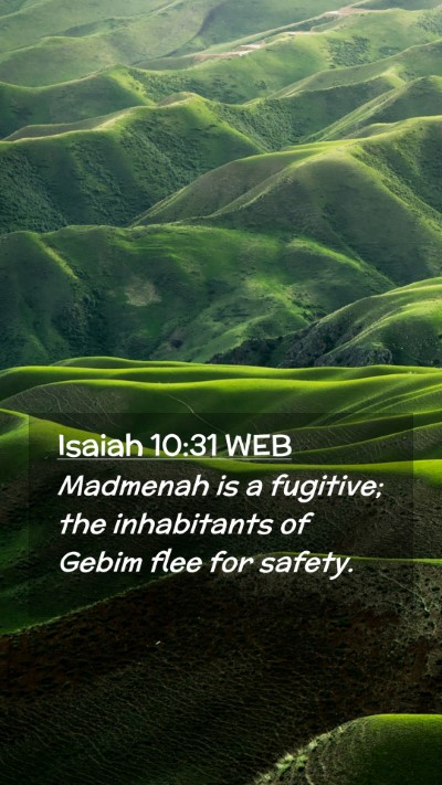Picture 02 - Isaiah 10:31 WEB Mobile Phone Wallpaper - Madmenah is a fugitive; the inhabitants of Gebim - Mobile Bible Verse Wallpaper