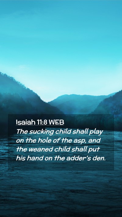 Picture 02 - Isaiah 11:8 WEB Mobile Phone Wallpaper - The sucking child shall play on the hole of the - Mobile Bible Verse Wallpaper