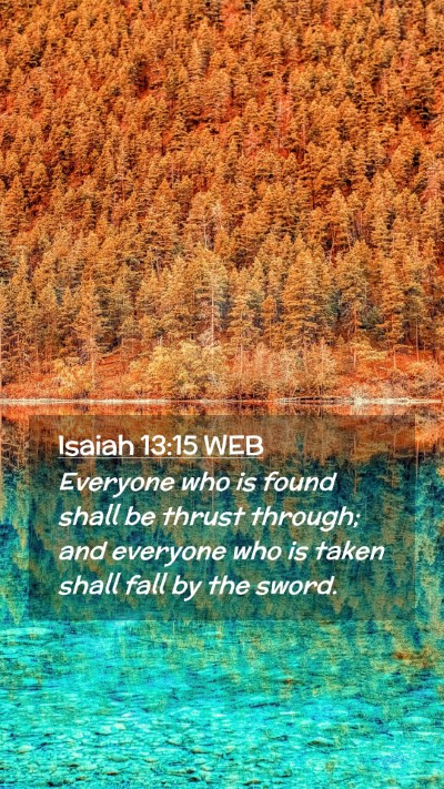 Picture 02 - Isaiah 13:15 WEB Mobile Phone Wallpaper - Everyone who is found shall be thrust through; - Mobile Bible Verse Wallpaper