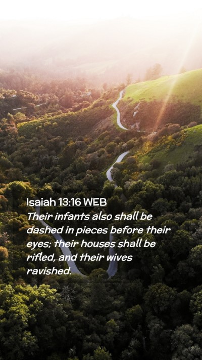 Picture 02 - Isaiah 13:16 WEB Mobile Phone Wallpaper - Their infants also shall be dashed in pieces - Mobile Bible Verse Wallpaper