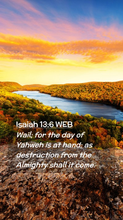 Picture 02 - Isaiah 13:6 WEB Mobile Phone Wallpaper - Wail; for the day of Yahweh is at hand; as - Mobile Bible Verse Wallpaper