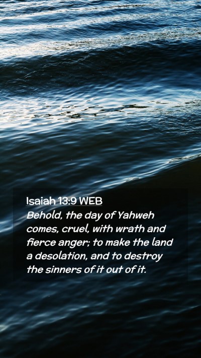 Picture 02 - Isaiah 13:9 WEB Mobile Phone Wallpaper - Behold, the day of Yahweh comes, cruel, with - Mobile Bible Verse Wallpaper