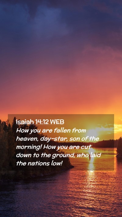Picture 02 - Isaiah 14:12 WEB Mobile Phone Wallpaper - How you are fallen from heaven, day-star, son of - Mobile Bible Verse Wallpaper