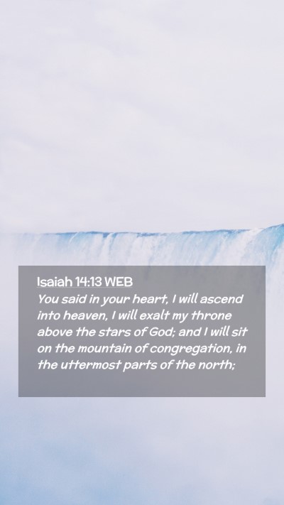 Picture 02 - Isaiah 14:13 WEB Mobile Phone Wallpaper - You said in your heart, I will ascend into - Mobile Bible Verse Wallpaper