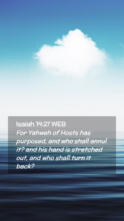Picture 02 - Isaiah 14:27 WEB Mobile Phone Wallpaper - For Yahweh of Hosts has purposed, and who shall - Mobile Bible Verse Wallpaper