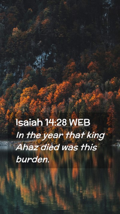 Picture 02 - Isaiah 14:28 WEB Mobile Phone Wallpaper - In the year that king Ahaz died was this - Mobile Bible Verse Wallpaper