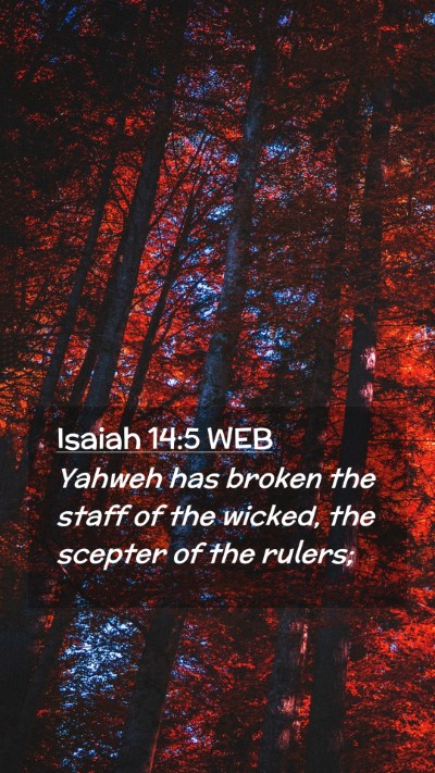 Picture 02 - Isaiah 14:5 WEB Mobile Phone Wallpaper - Yahweh has broken the staff of the wicked, the - Mobile Bible Verse Wallpaper