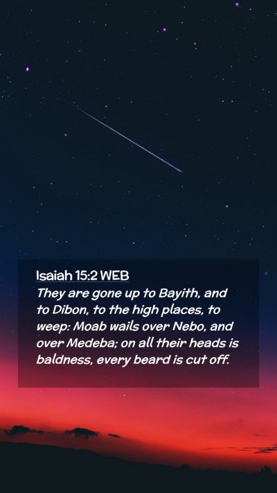 Picture 02 - Isaiah 15:2 WEB Mobile Phone Wallpaper - They are gone up to Bayith, and to Dibon, to the - Mobile Bible Verse Wallpaper