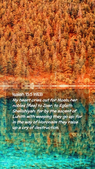 Picture 02 - Isaiah 15:5 WEB Mobile Phone Wallpaper - My heart cries out for Moab; her nobles [flee] to - Mobile Bible Verse Wallpaper