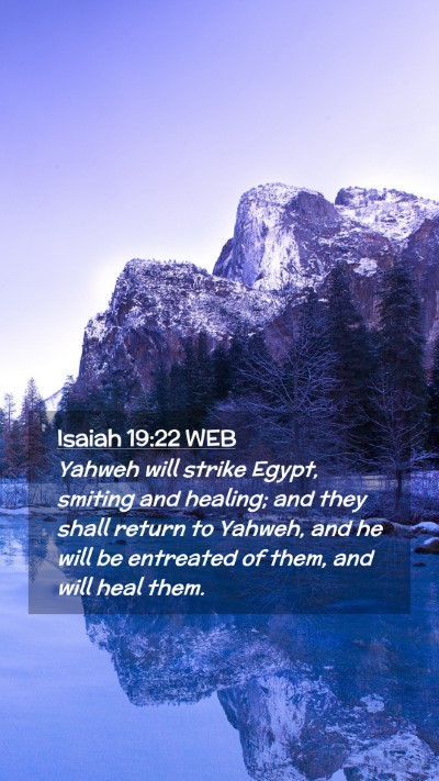Picture 02 - Isaiah 19:22 WEB Mobile Phone Wallpaper - Yahweh will strike Egypt, smiting and healing; - Mobile Bible Verse Wallpaper