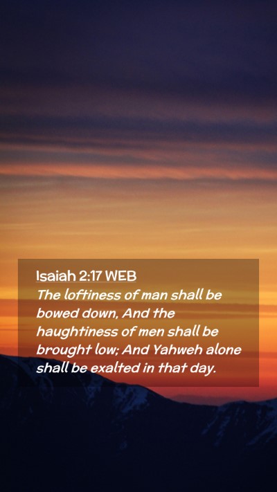 Picture 02 - Isaiah 2:17 WEB Mobile Phone Wallpaper - The loftiness of man shall be bowed down, And the - Mobile Bible Verse Wallpaper