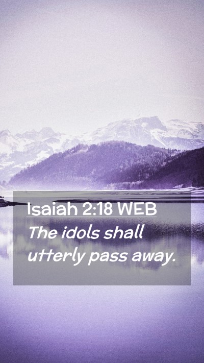 Picture 02 - Isaiah 2:18 WEB Mobile Phone Wallpaper - The idols shall utterly pass - Mobile Bible Verse Wallpaper