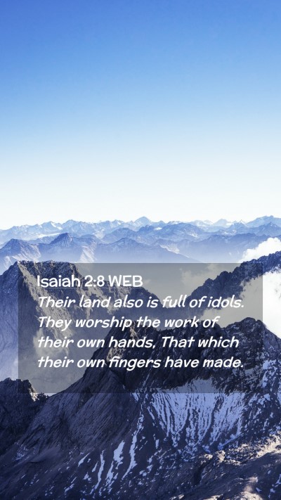 Picture 02 - Isaiah 2:8 WEB Mobile Phone Wallpaper - Their land also is full of idols. They worship - Mobile Bible Verse Wallpaper