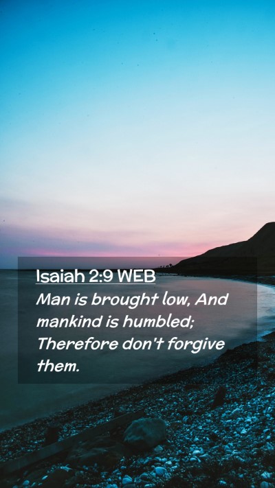 Picture 02 - Isaiah 2:9 WEB Mobile Phone Wallpaper - Man is brought low, And mankind is humbled; - Mobile Bible Verse Wallpaper