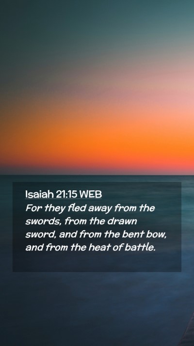 Picture 02 - Isaiah 21:15 WEB Mobile Phone Wallpaper - For they fled away from the swords, from the - Mobile Bible Verse Wallpaper