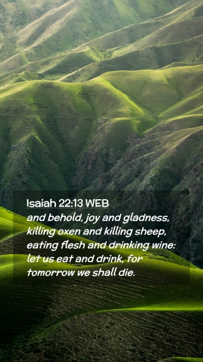 Picture 02 - Isaiah 22:13 WEB Mobile Phone Wallpaper - and behold, joy and gladness, killing oxen and - Mobile Bible Verse Wallpaper
