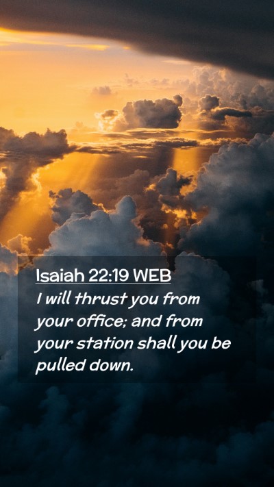 Picture 02 - Isaiah 22:19 WEB Mobile Phone Wallpaper - I will thrust you from your office; and from your - Mobile Bible Verse Wallpaper