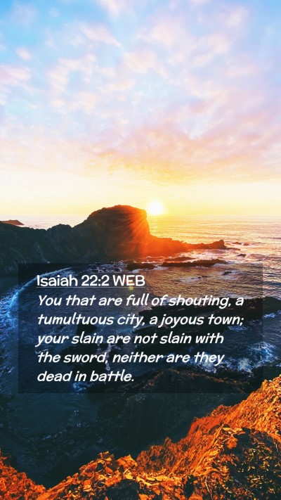Picture 02 - Isaiah 22:2 WEB Mobile Phone Wallpaper - You that are full of shouting, a tumultuous city, - Mobile Bible Verse Wallpaper