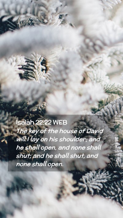 Picture 02 - Isaiah 22:22 WEB Mobile Phone Wallpaper - The key of the house of David will I lay on his - Mobile Bible Verse Wallpaper