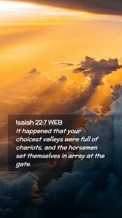 Picture 02 - Isaiah 22:7 WEB Mobile Phone Wallpaper - It happened that your choicest valleys were full - Mobile Bible Verse Wallpaper